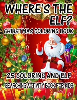 Paperback Where's The ELF? Christmas Coloring Book 25 Coloring And Elf Searching Activity Book For Kids: ( ELF ) Search And Find Book For Kids Book
