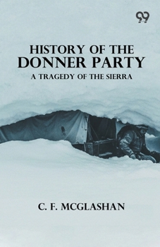 History Of The Donner Party A Tragedy Of The Sierra