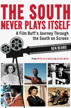 Hardcover The South Never Plays Itself: A Film Buff's Journey Through the South on Screen Book