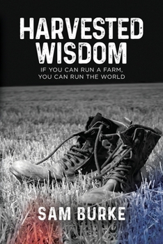 Paperback Harvested Wisdom: If You Can Run a Farm, You Can Run the World Book