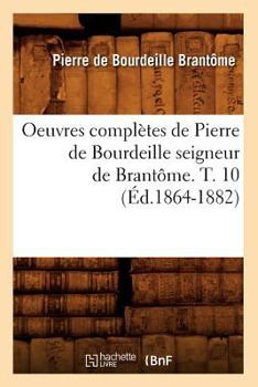 Paperback Oeuvres Complètes de Pierre de Bourdeille Seigneur de Brantôme. T. 10 (Éd.1864-1882) [French] Book