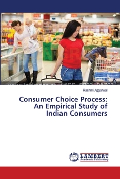 Paperback Consumer Choice Process: An Empirical Study of Indian Consumers Book