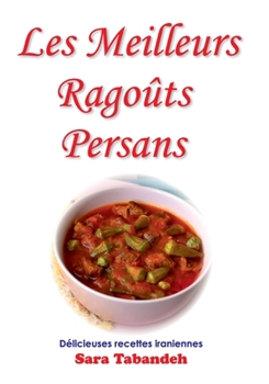 Les Meilleurs Ragoûts Persans (La cuisine persane) (French Edition)