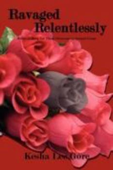 Paperback Ravaged Relentlessly: Biblical Help for Those Overcoming Sexual Crime Book