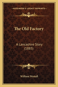 Paperback The Old Factory: A Lancashire Story (1885) Book