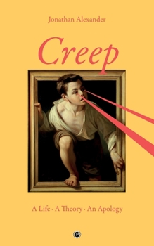 Creep: A Life, A Theory, An Apology - Book #1 of the Creep Trilogy