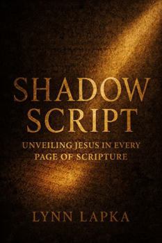 Paperback Shadow Script: Unveiling Jesus in Every Page of Scripture Book