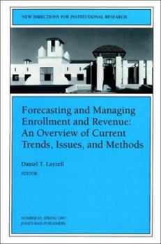 Forecasting and Managing Enrollment and Revenue: An Overview of Current Trends, Issues, and Methods: New Directions for Institutional Research (J-B IR Single Issue Institutional Research)