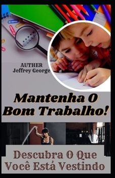 Mantenha O Bom Trabalho!: Descubra O Que Voc? Est? Vestindo