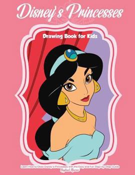Disney's Princesses Drawing Book for Kids: Learn How to Draw Disney's Princesses with the Easy and Fun Step-By-Step Guide