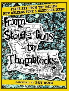 Paperback From Staple Guns to Thumbtacks: Flyer art from the 1982-1995 New Orleans Punk & Hardcore Scene Book