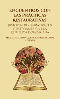Encuentros con las Prácticas Restaurativas: Historias restaurativas en Centro América y República Dominicana (Spanish Edition)