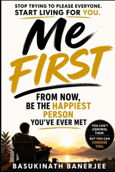 Paperback Me First: From Now, Be the Happiest Person You Have Ever Met Book