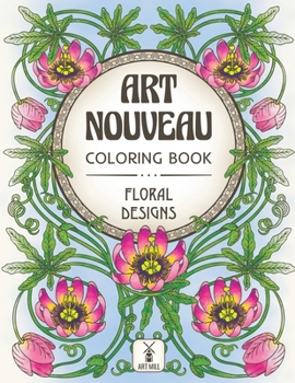 Paperback Art Nouveau Coloring Book: Floral Designs: (Inspirational Patterns, Decorations and Blossom Bouquets) Book