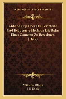 Paperback Abhandlung Uber Die Leichteste Und Bequemste Methode Die Bahn Eines Cometen Zu Berechnen (1847) [German] Book