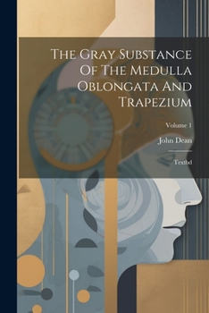 Paperback The Gray Substance Of The Medulla Oblongata And Trapezium: Textbd; Volume 1 Book