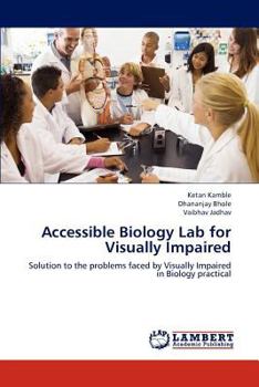 Accessible Biology Lab for Visually Impaired: Solution to the problems faced by Visually Impaired in Biology practical