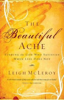 Paperback The Beautiful Ache: Finding the God Who Satisfies When Life Does Not Book