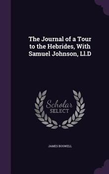 The Journal of a Tour to the Hebrides with Samuel Johnson, L.L.D., 1773
