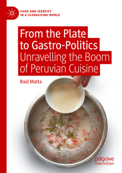 Paperback From the Plate to Gastro-Politics: Unravelling the Boom of Peruvian Cuisine Book