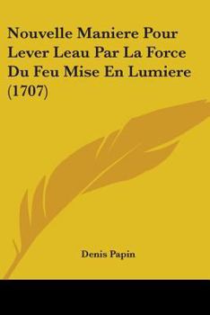 Paperback Nouvelle Maniere Pour Lever Leau Par La Force Du Feu Mise En Lumiere (1707) Book