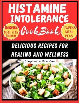Histamine Intolerance Cookbook: DELICIOUS RECIPES FOR HEALING AND WELLNESS