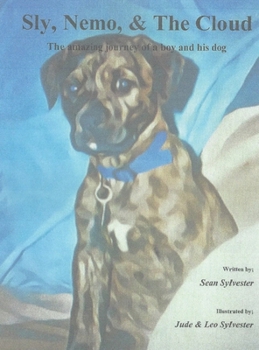 Hardcover Sly, Nemo, & The Cloud: The amazing journey of a boy and his dog Book