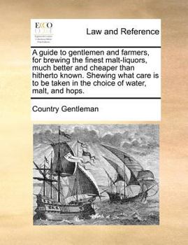 Paperback A guide to gentlemen and farmers, for brewing the finest malt-liquors, much better and cheaper than hitherto known. Shewing what care is to be taken i Book
