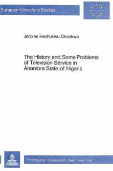 The History and Some Problems of Television Service in Anambra State of Nigeria: A Review of Television Technology in the Context of a Developing Coun
