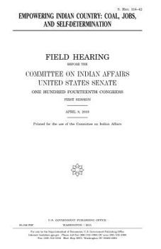 Paperback Empowering Indian country: coal, jobs, and self-determination: field hearing before the Committee on Indian Affairs, United States Senate, One Hu Book