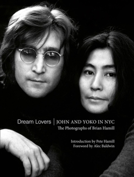 Hardcover Dream Lovers: John and Yoko in NYC: The Photographs of Brian Hamill Book