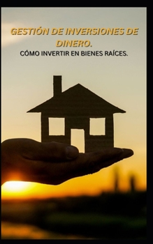 Paperback Gestión de Inversiones de Dinero. Cómo Invertir En Bienes Raíces. [Spanish] Book
