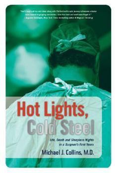 Hardcover Hot Lights, Cold Steel: Life, Death and Sleepless Nights in a Surgeon's First Years Book