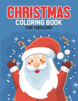 Paperback Christmas Coloring Book For Toddlers: Fun and Easy Coloring Pages with Large Print Christmas-Themed Illustrations, Tracing Activity Book For Kids Book