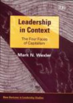 Leadership in Context: The Four Faces of Capitalism (New Horizons in Leadership Studies)