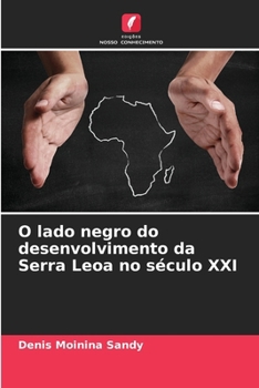 O lado negro do desenvolvimento da Serra Leoa no século XXI (Portuguese Edition)