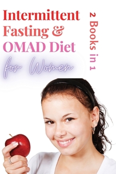 Paperback Intermittent Fasting and OMAD Diet for Women - 2 Books in 1: Discover the Tailor Made Approach for Women to Lose Weight Fast, Burn Fat like Crazy and Book