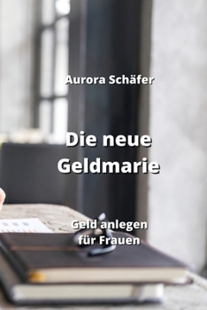 Paperback Die neue Geldmarie: Geld anlegen für Frauen [German] Book