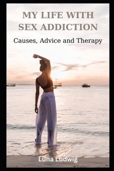 Paperback My Life with Sex Addiction: Causes, Advice and Therapy Book