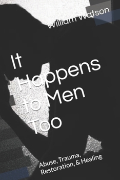 Paperback It Happens to Men Too: Abuse, Trauma, Restoration, & Healing Book