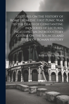 Paperback Lectures On the History of Rome From the First Punic War to the Death of Constantine. in a Series of Lectures, Including an Introductory Course On the Book