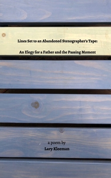 Paperback Lines Set to an Abandoned Stenographer's Tape: An Elegy for a Father and for the Passing Moment Book