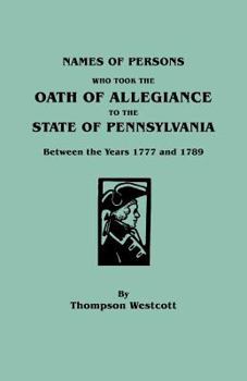 Paperback Names of Persons Who Took the Oath of Allegiance to the State of Pennsylvania Between the Years 1777 and 1789 Book