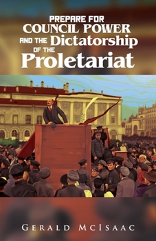 Paperback Prepare For Council Power and the Dictatorship of the Proletariat Book