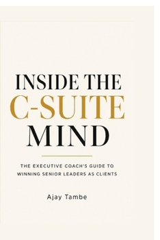 Paperback Inside the C-Suite Mind: The Executive Coach's Guide to Winning Senior Leaders as Clients Book