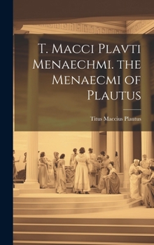 Hardcover T. Macci Plavti Menaechmi. the Menaecmi of Plautus [Latin] Book