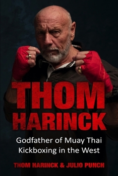 Paperback Thom Harinck: Godfather of Muay Thai Kickboxing in the West Book