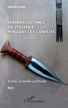 Femmes victimes de violences pendant les conflits: Sofia, la belle solitude Récit (French Edition)