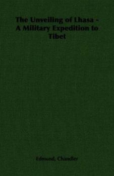 Paperback The Unveiling of Lhasa - A Military Expedition to Tibet Book