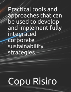Paperback Practical tools and approaches that can be used to develop and implement fully integrated corporate sustainability strategies. Book